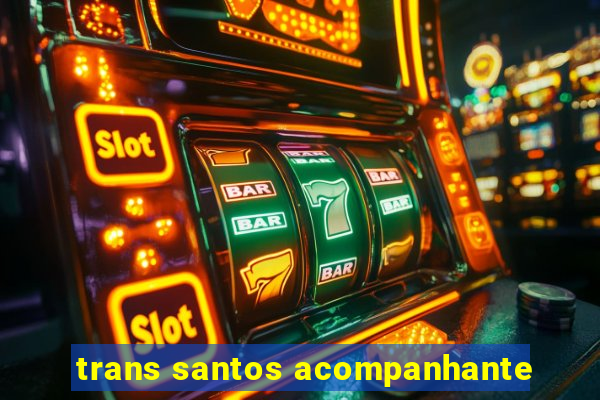 trans santos acompanhante